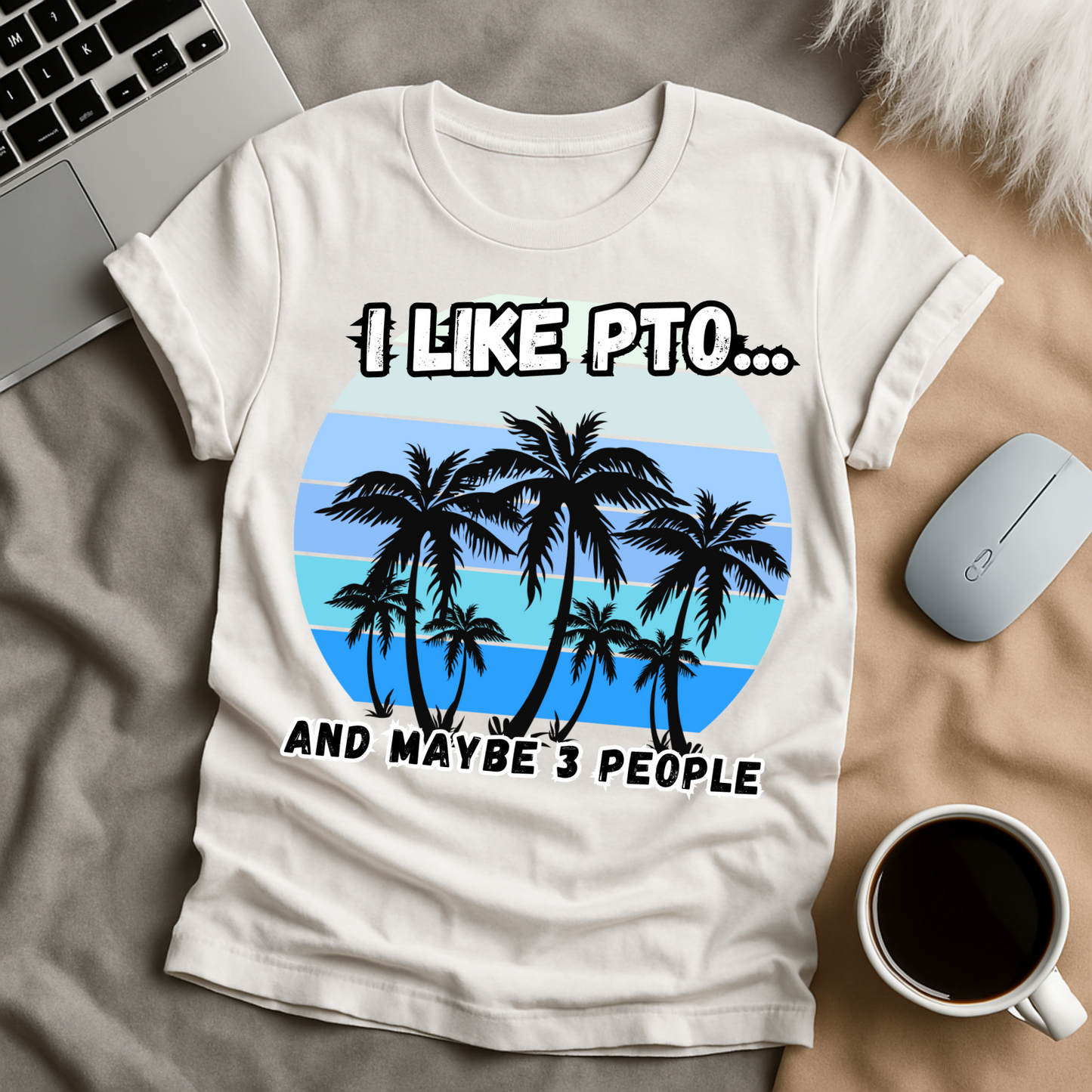 I like PTO and Maybe 3 People T-Shirt