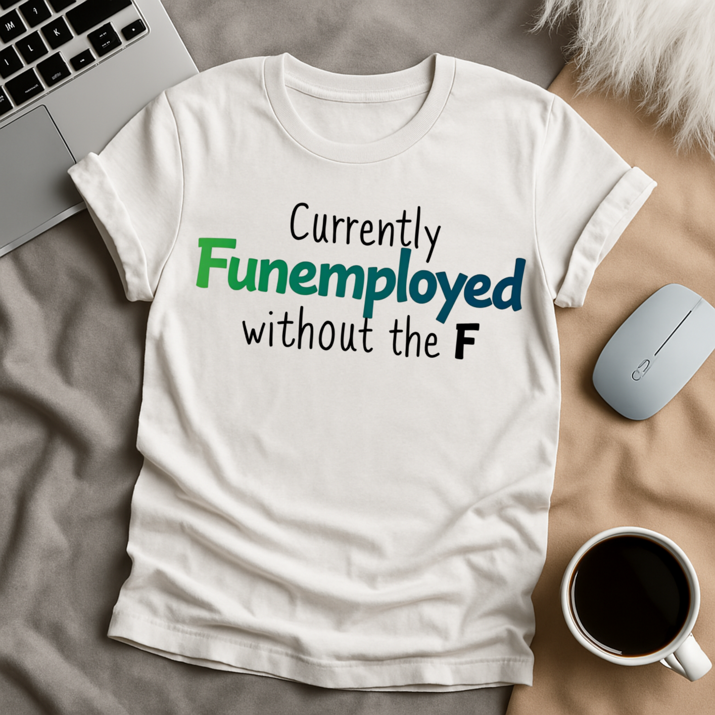 Currently Funemployed Without the F T-Shirt