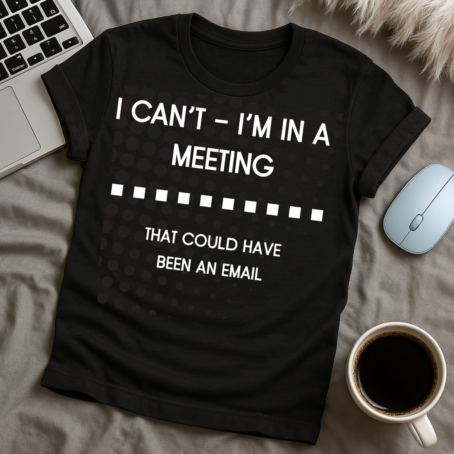 I Can't I'm In A Meeting T-Shirt