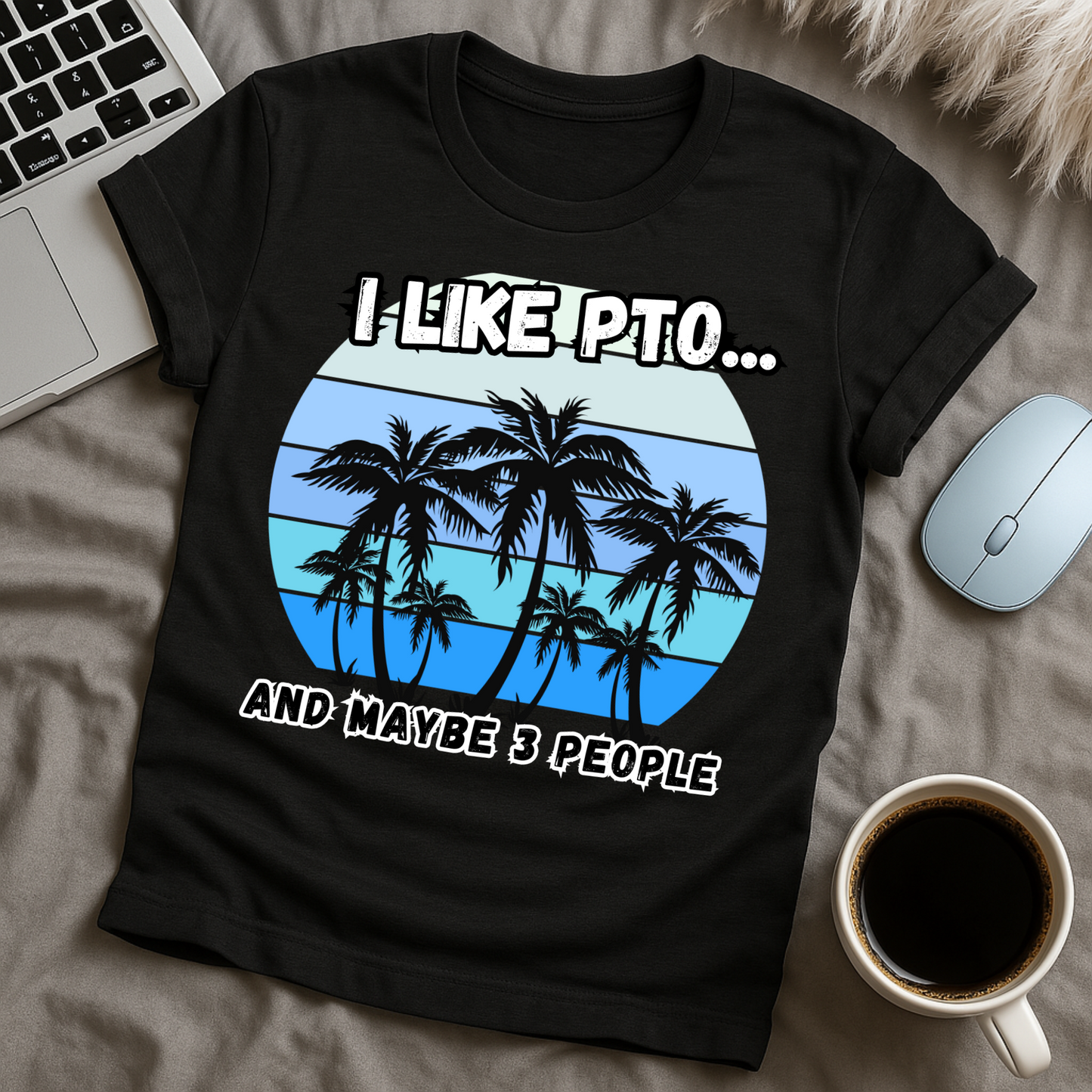 I like PTO and Maybe 3 People T-Shirt