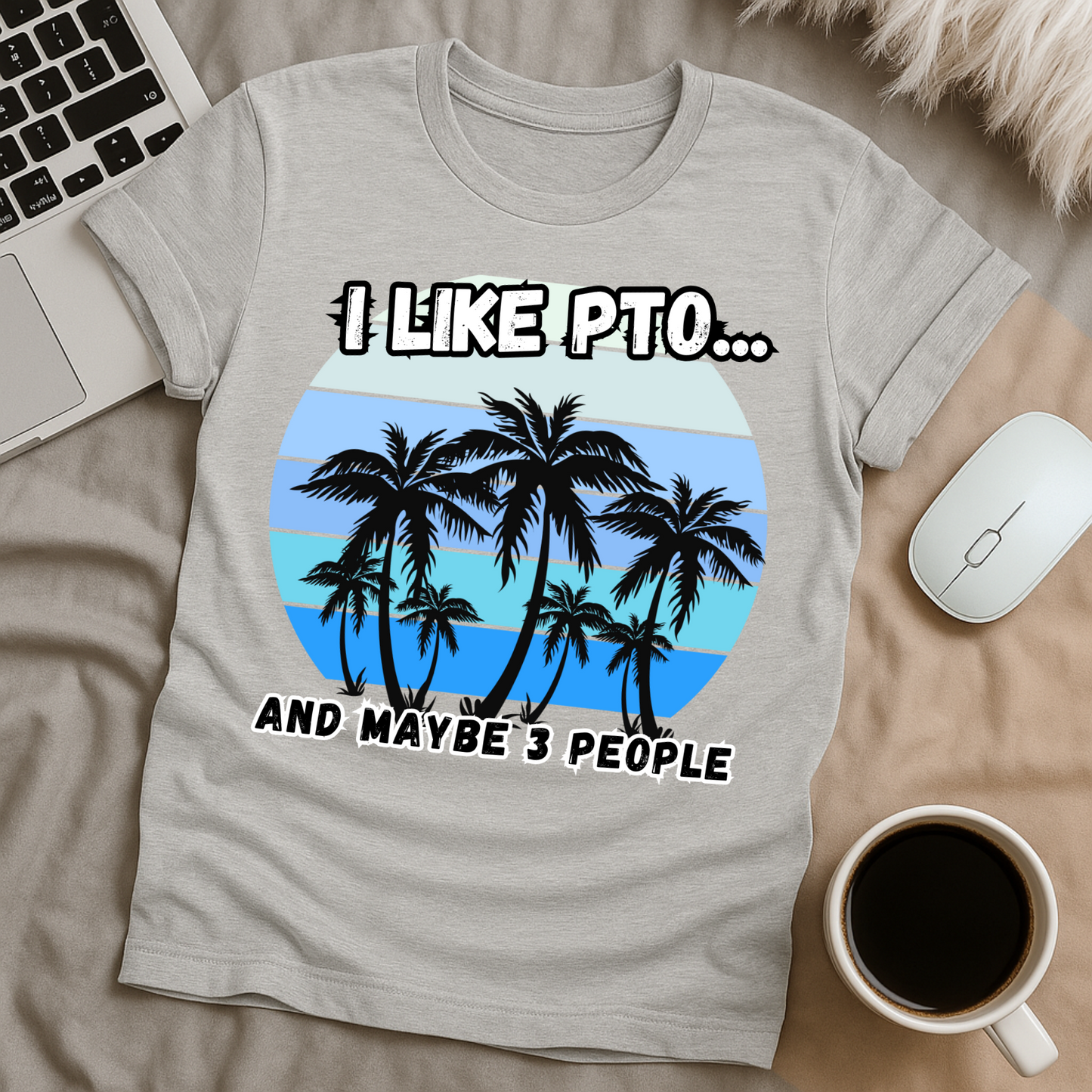 I like PTO and Maybe 3 People T-Shirt
