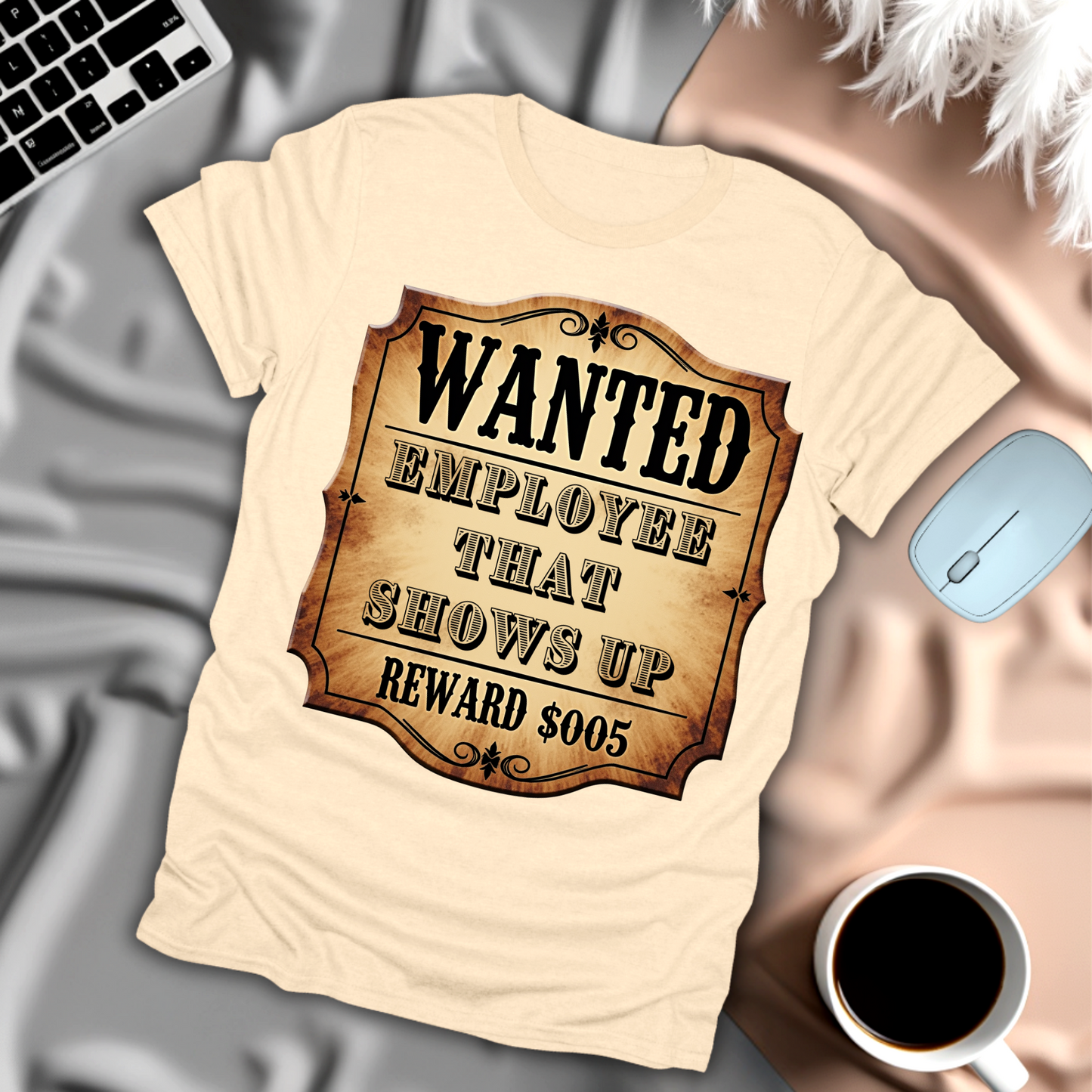 Wanted Employee That Shows Up T-Shirt