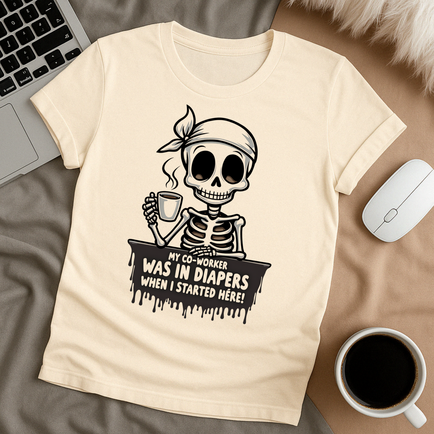 My Co-worker was in Diapers when I started here T-Shirt