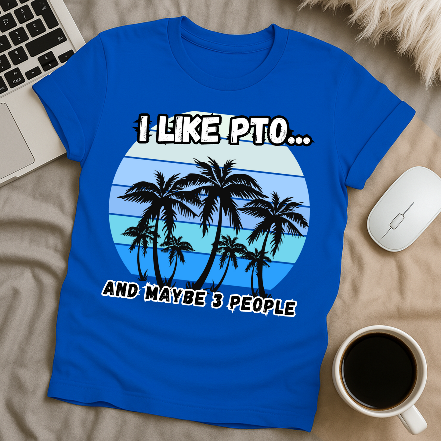 I like PTO and Maybe 3 People T-Shirt