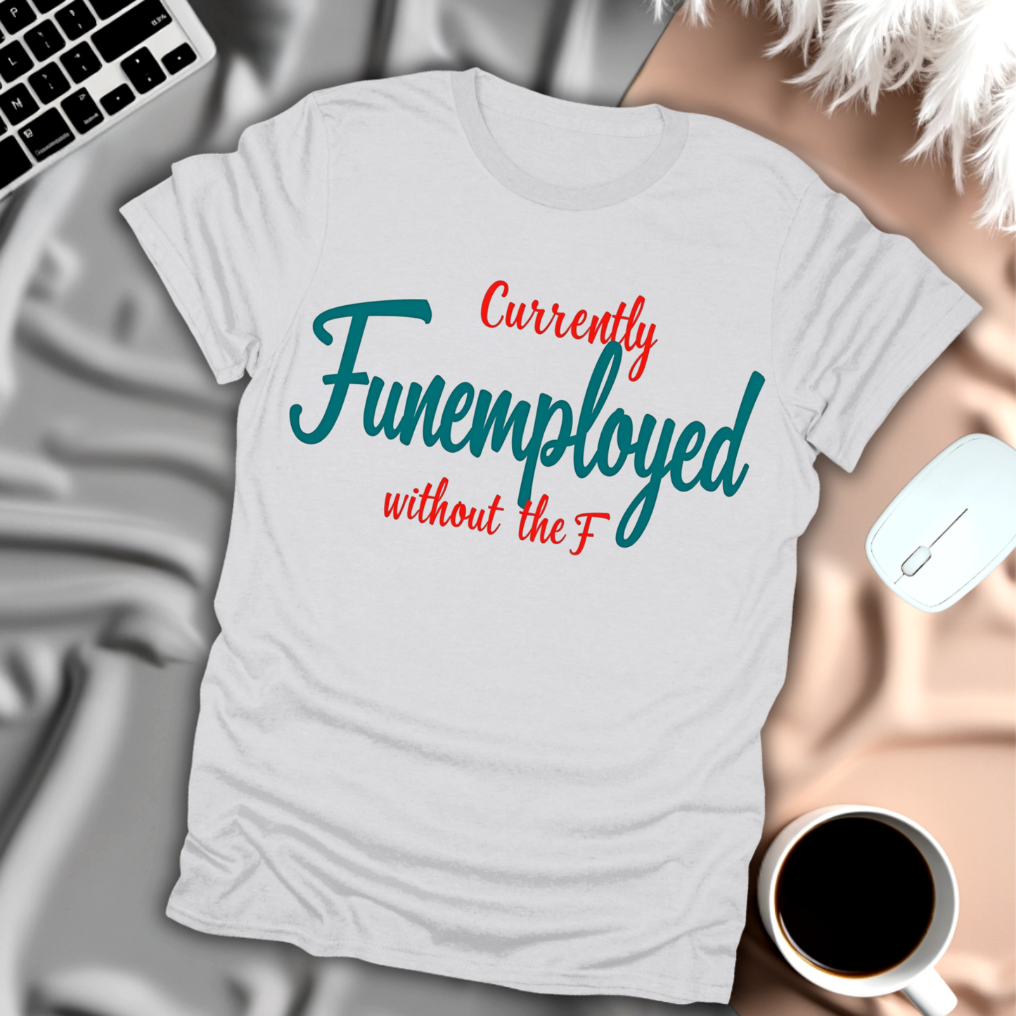 Currently Funemployed Without the F T-Shirt
