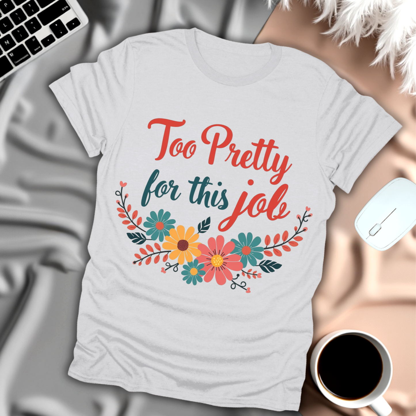 Too Pretty for This Job T-Shirt