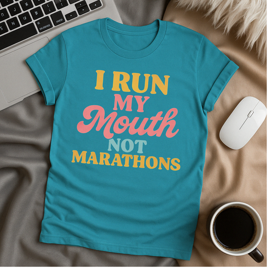 I Run My Mouth Not Marathons T-Shirt