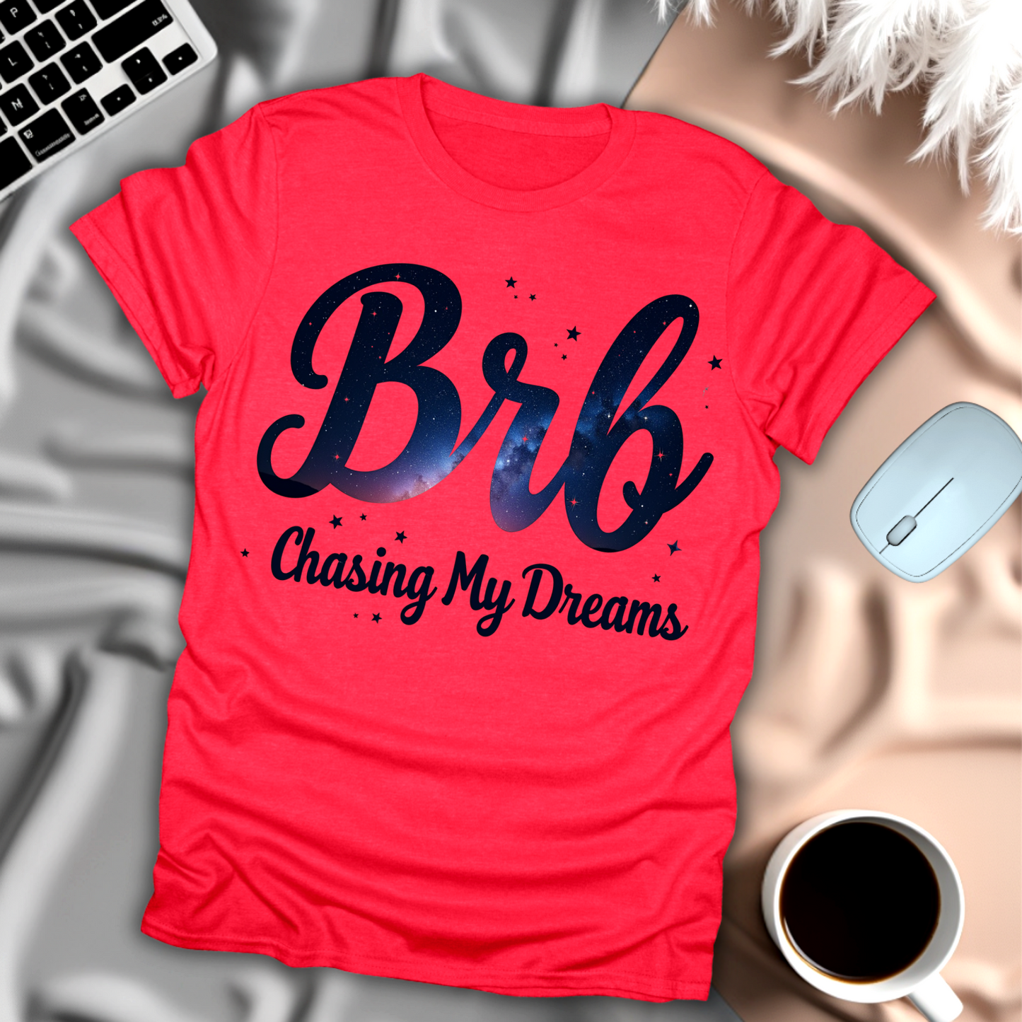 BRB Chasing My Dreams T-Shirt