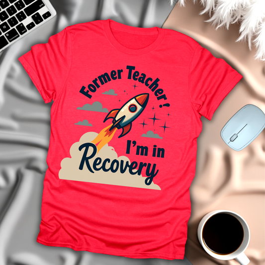 Former Teacher I'm in Recovery T-Shirt