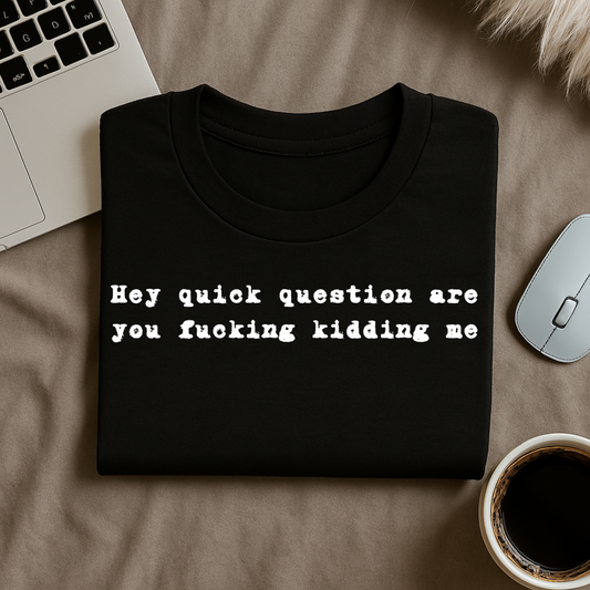 Hey quick question T-Shirt
