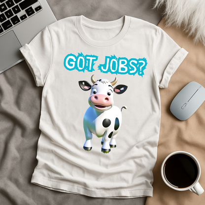 Got Jobs? T-Shirt