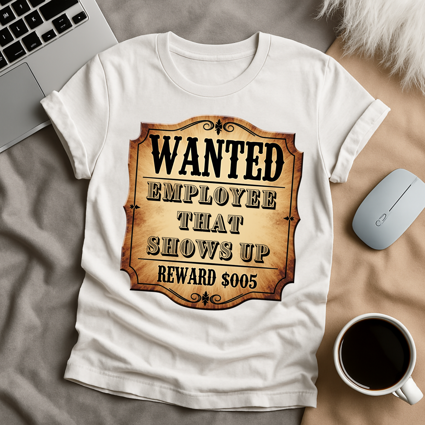 Wanted Employee That Shows Up T-Shirt