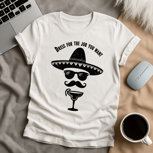 Dress For The Job You Want T-Shirt