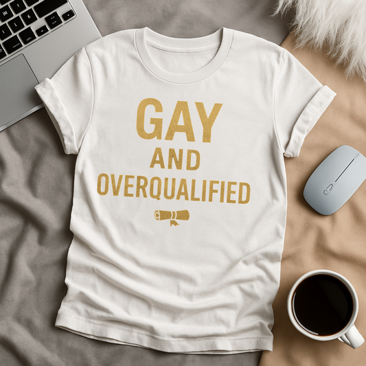 Gay and Overqualified T-Shirt