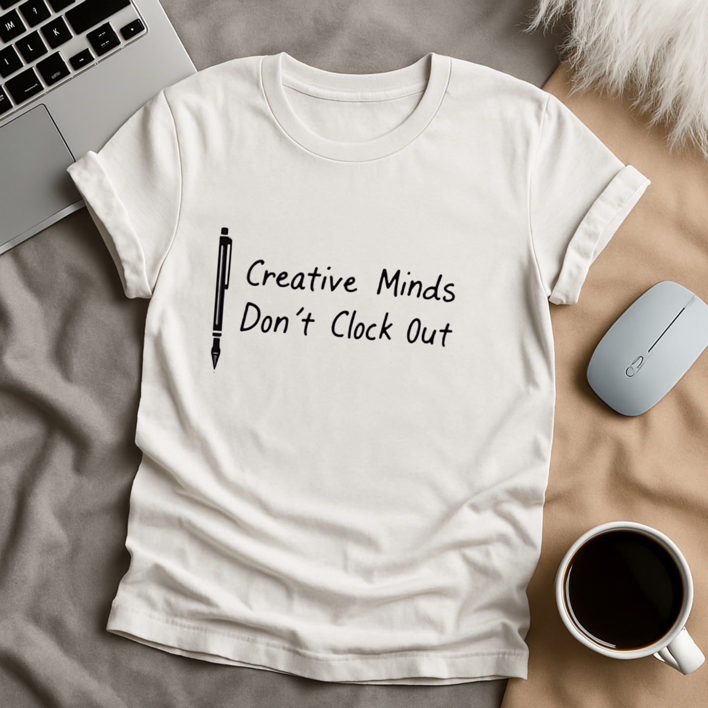 Creative Minds Don't Clock Out T-Shirt