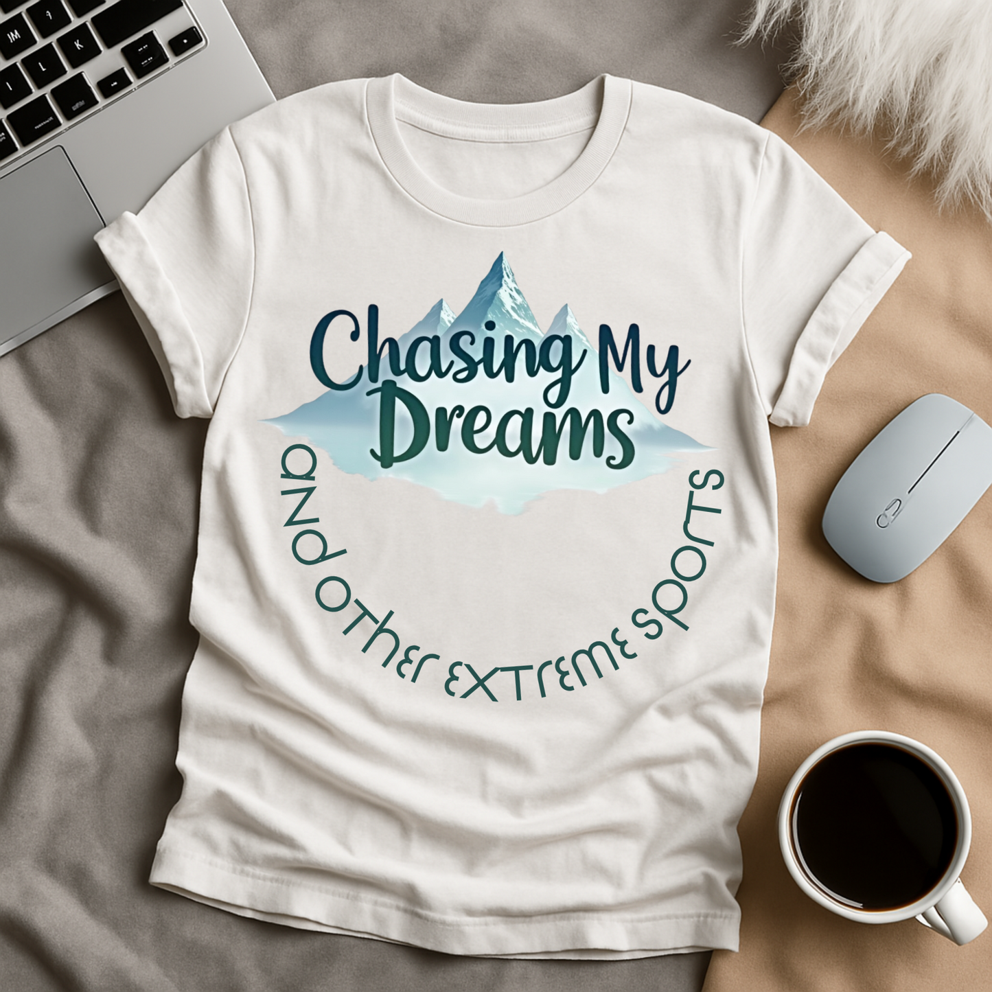 Chasing My Dreams and Other Extreme Sports T-Shirt