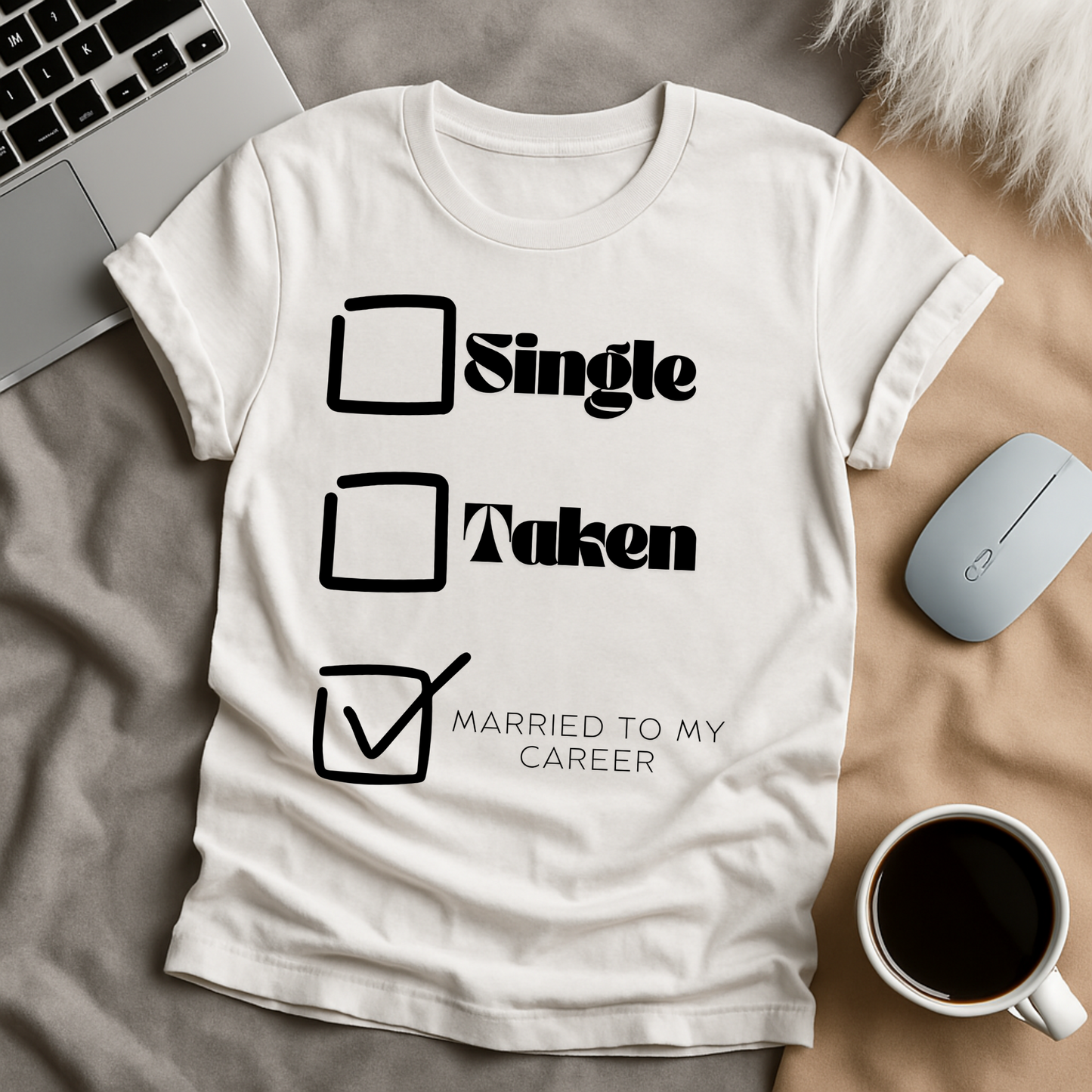 Single, Taken, Married to my Career T-Shirt