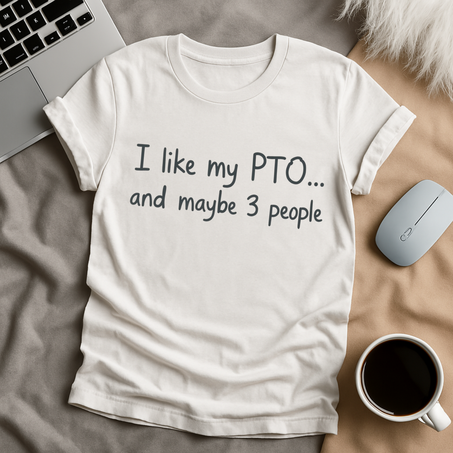 I Like My PTO and Maybe 3 People T-Shirt