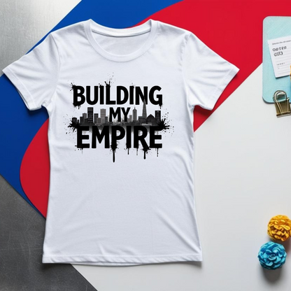 Building my Empire T-Shirt