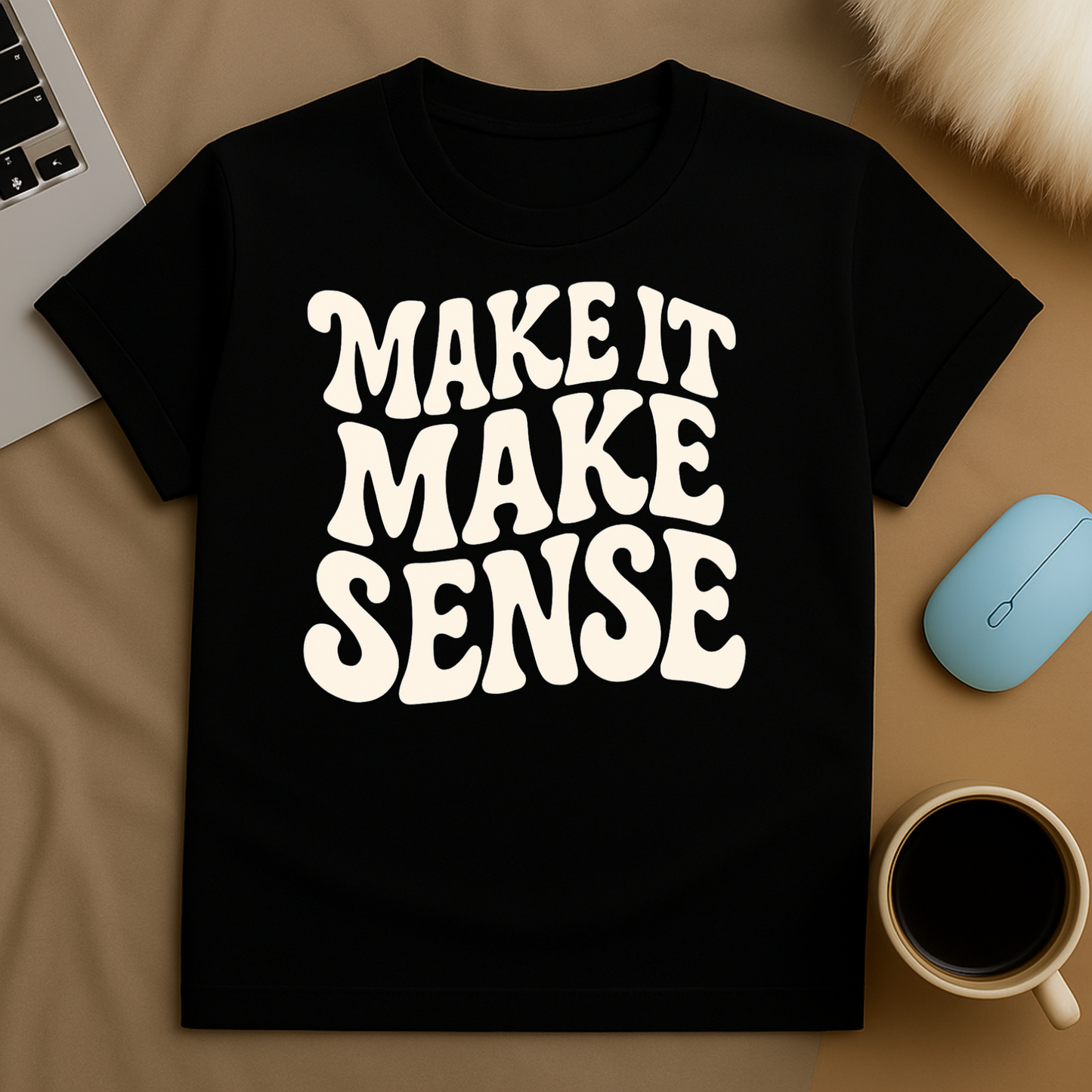 Make it make Sense T-Shirt