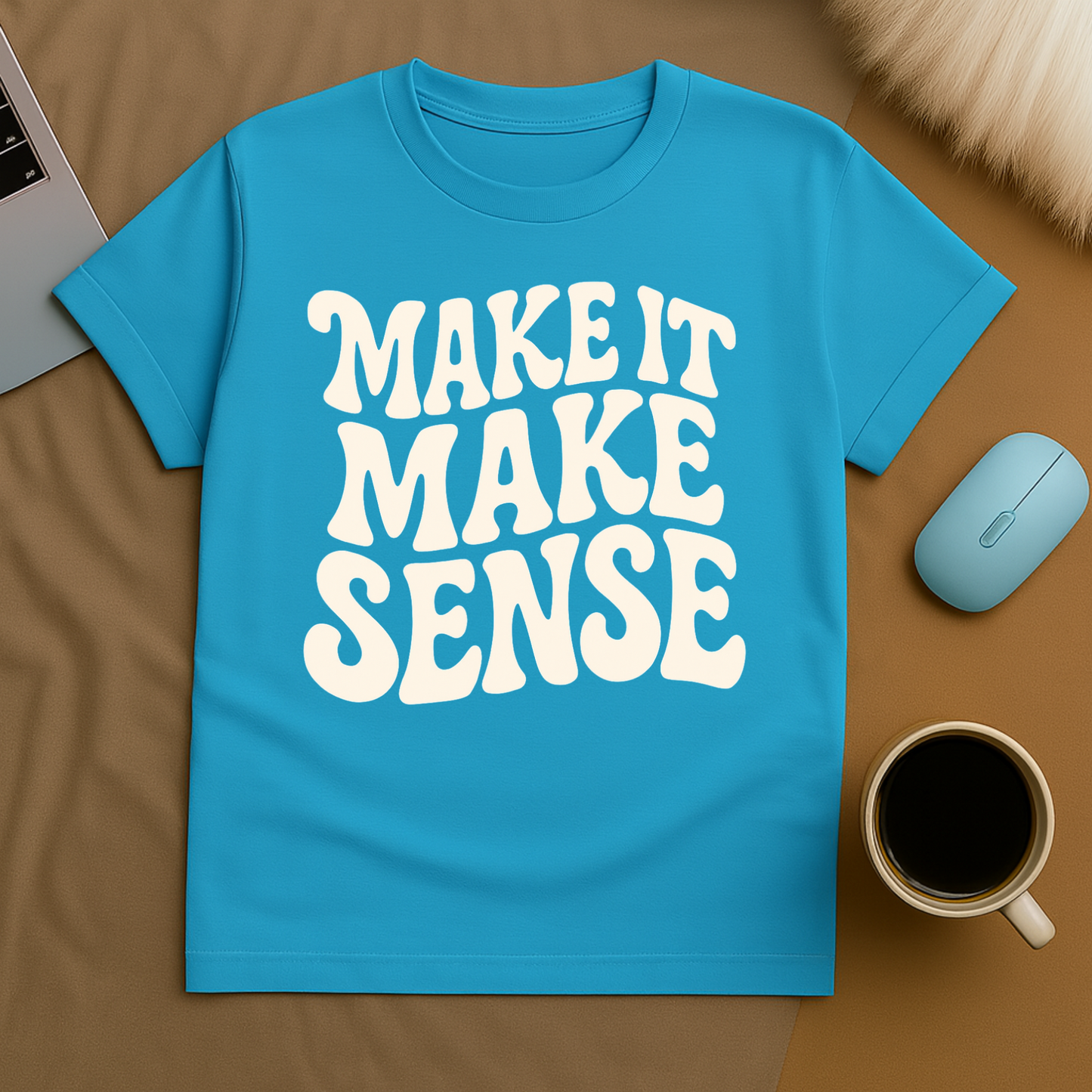 Make it make Sense T-Shirt
