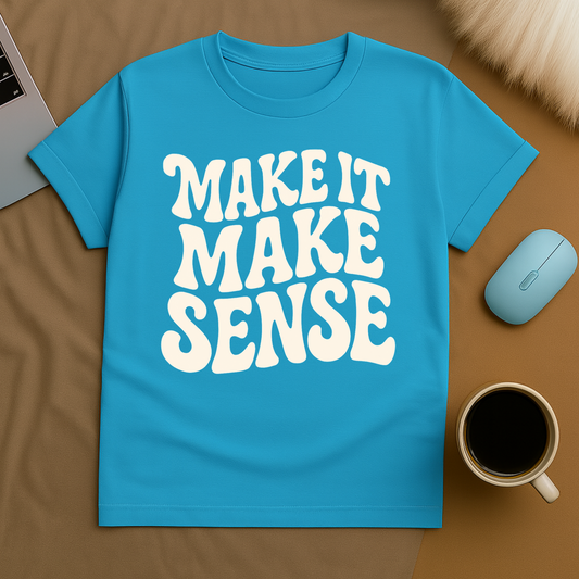 Make it make Sense T-Shirt