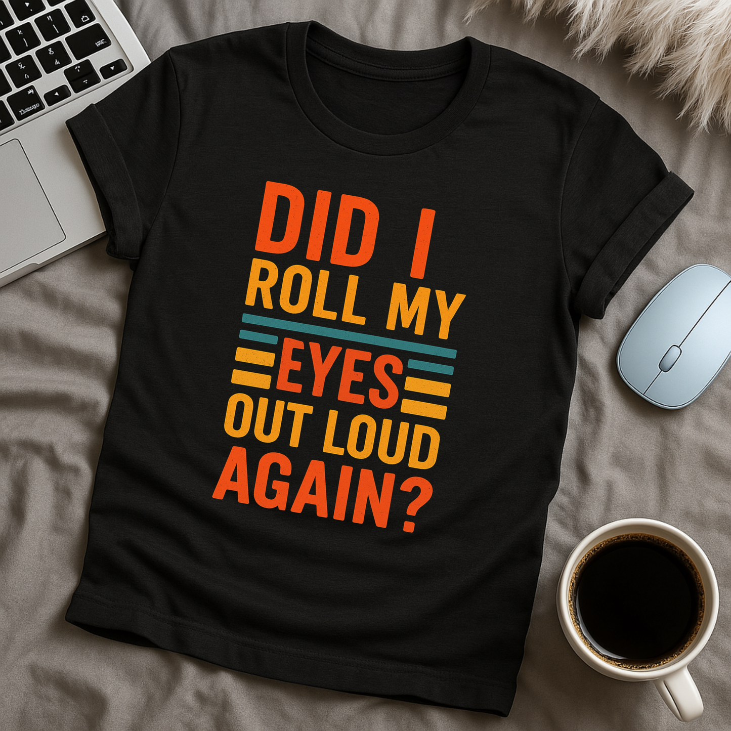 Did I Roll My Eyes Out Loud Again? T-Shirt