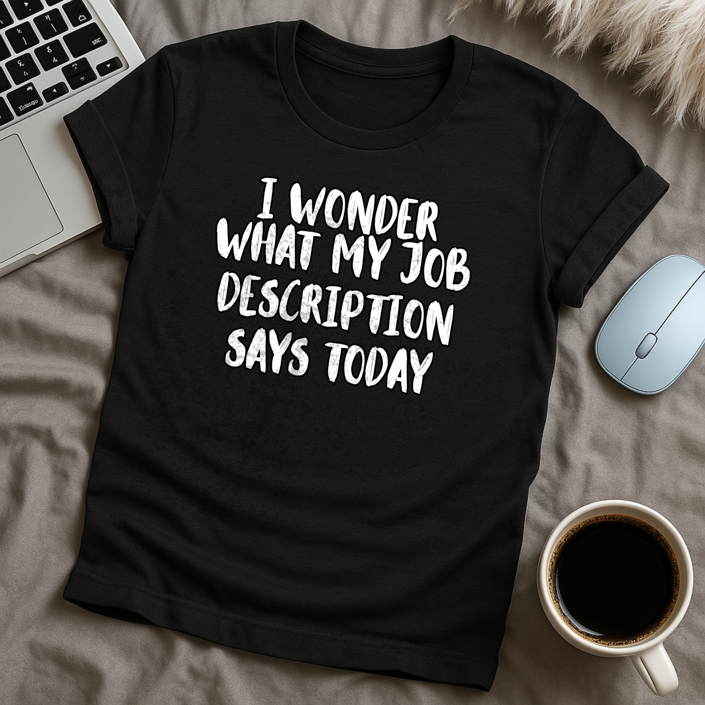 I Wonder What My Job Description Says Today T-Shirt