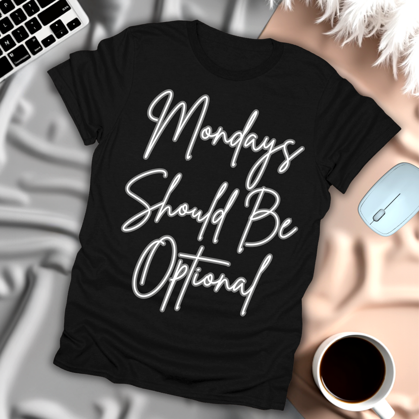 Mondays Should Be Optional T-Shirt