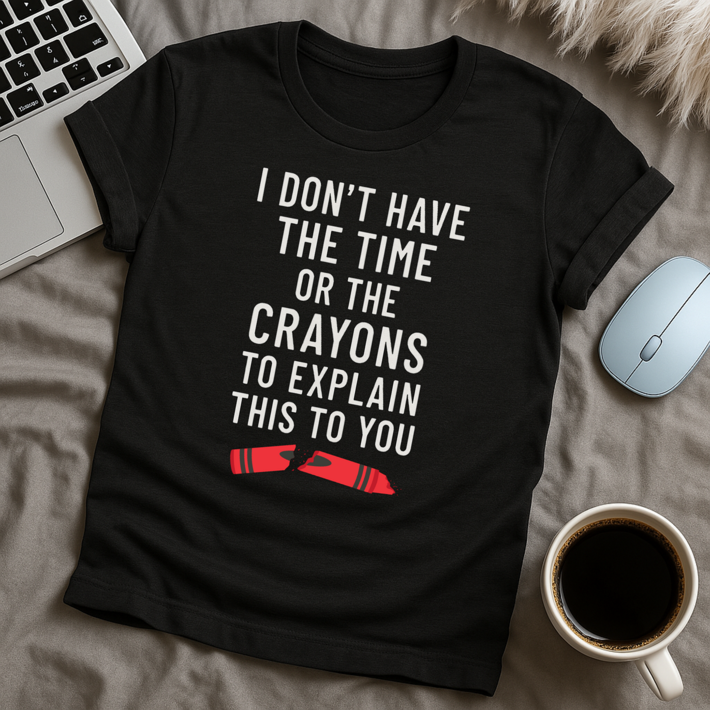 I don't have the time or the crayons T-Shirt