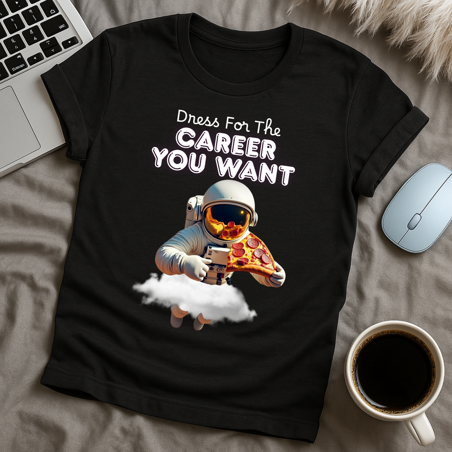 Dress for the Career You Want T-Shirt