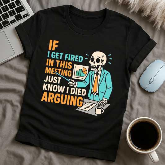 If I get fired T-Shirt
