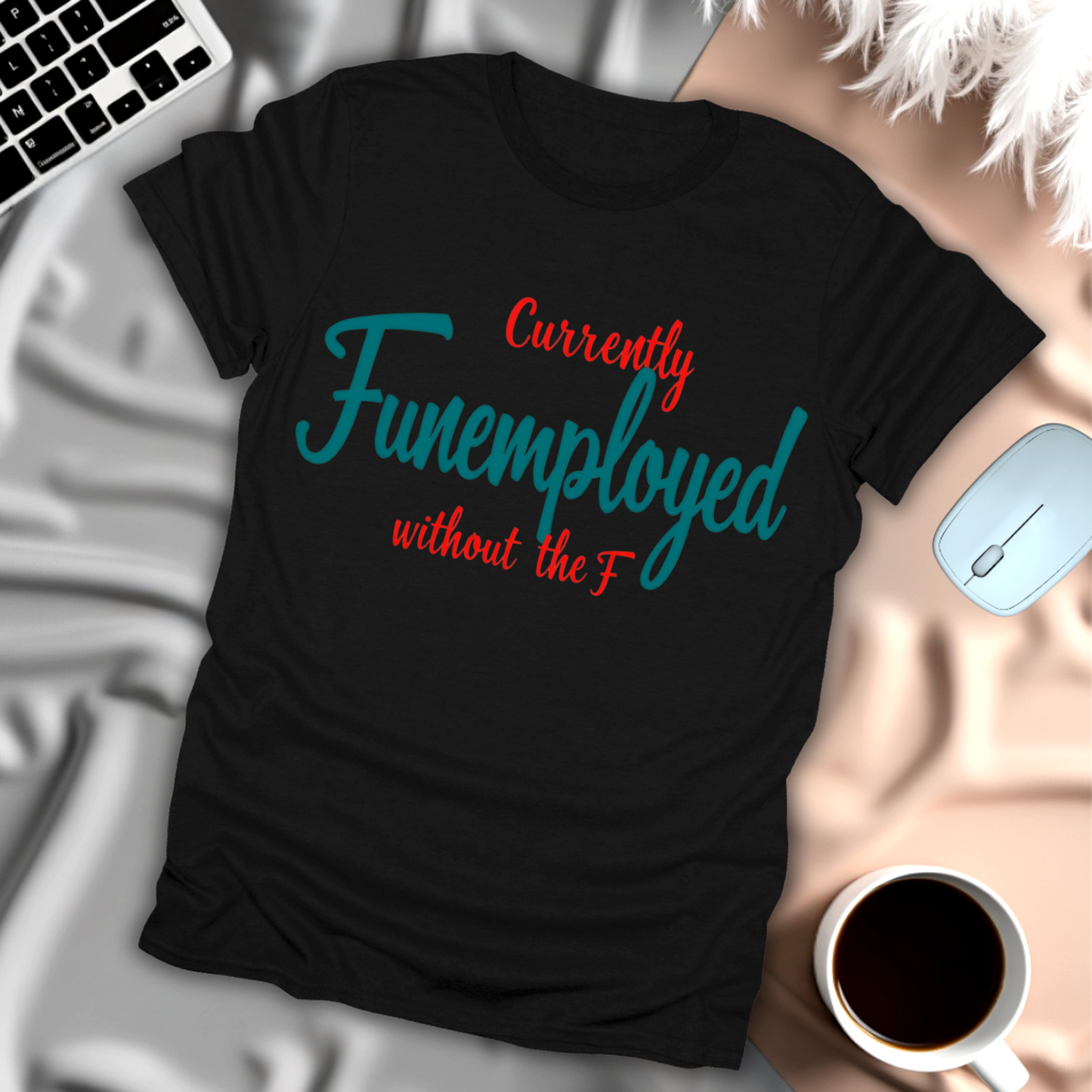 Currently Funemployed Without the F T-Shirt
