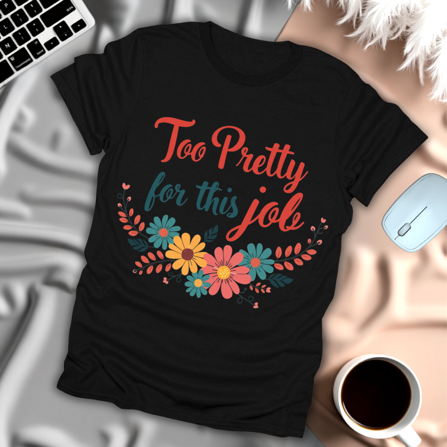 Too Pretty for This Job T-Shirt