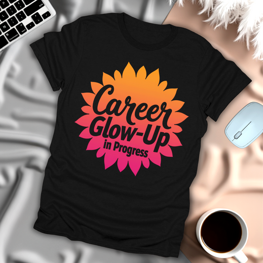 Career Glow-up In Progress T-Shirt
