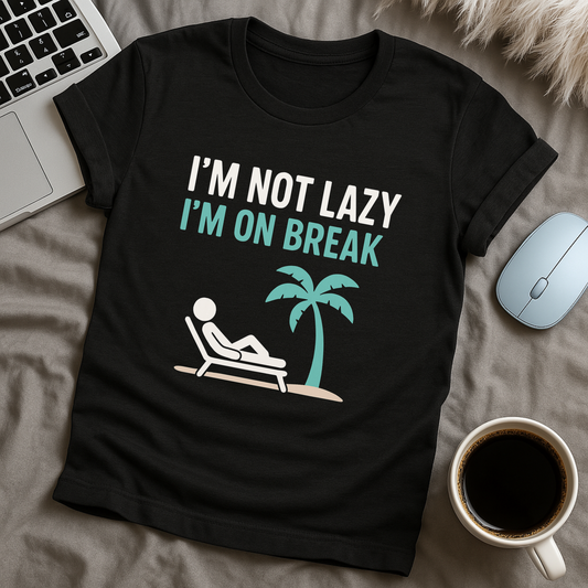 I'm not lazy I'm on break T-Shirt