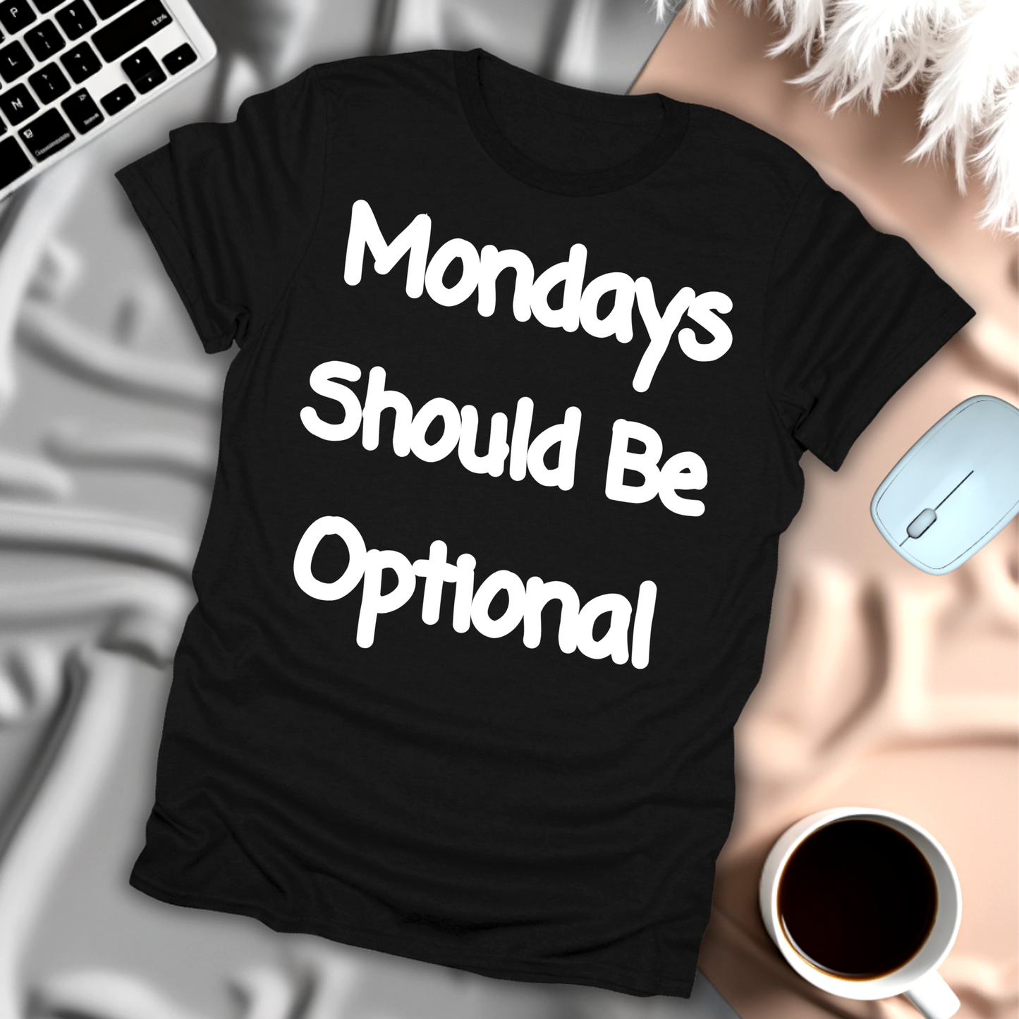 Mondays Should Be Optional T-Shirt