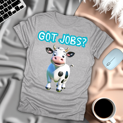 Got Jobs? T-Shirt