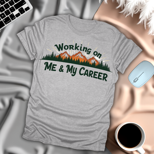 Working on Me and My Career T-Shirt