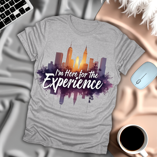 I'm Here For The Experience T-Shirt