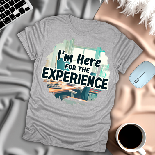 Im Here for the Experience T-Shirt