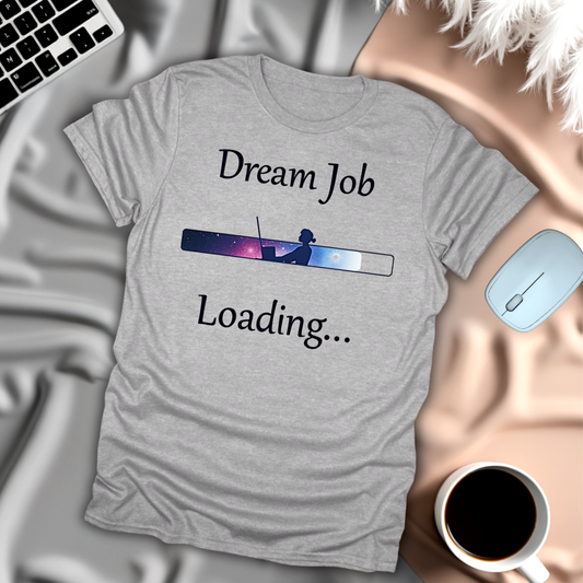 Dream Job Loading T-Shirt