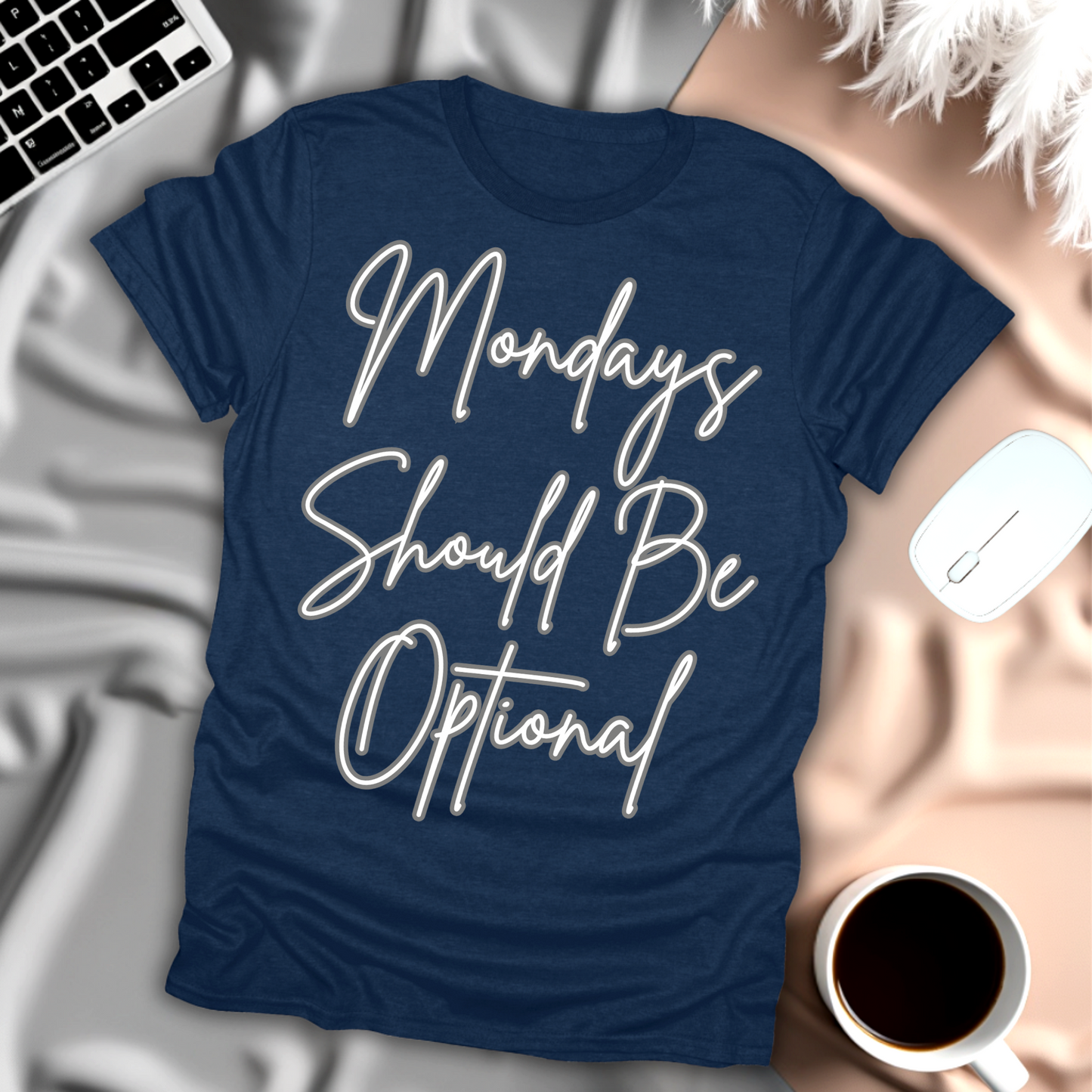 Mondays Should Be Optional T-Shirt