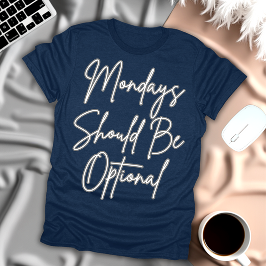 Mondays Should Be Optional T-Shirt
