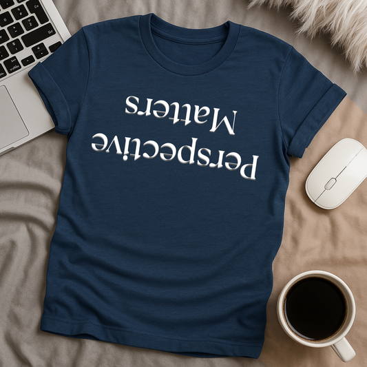 Perspective Matters T-Shirt