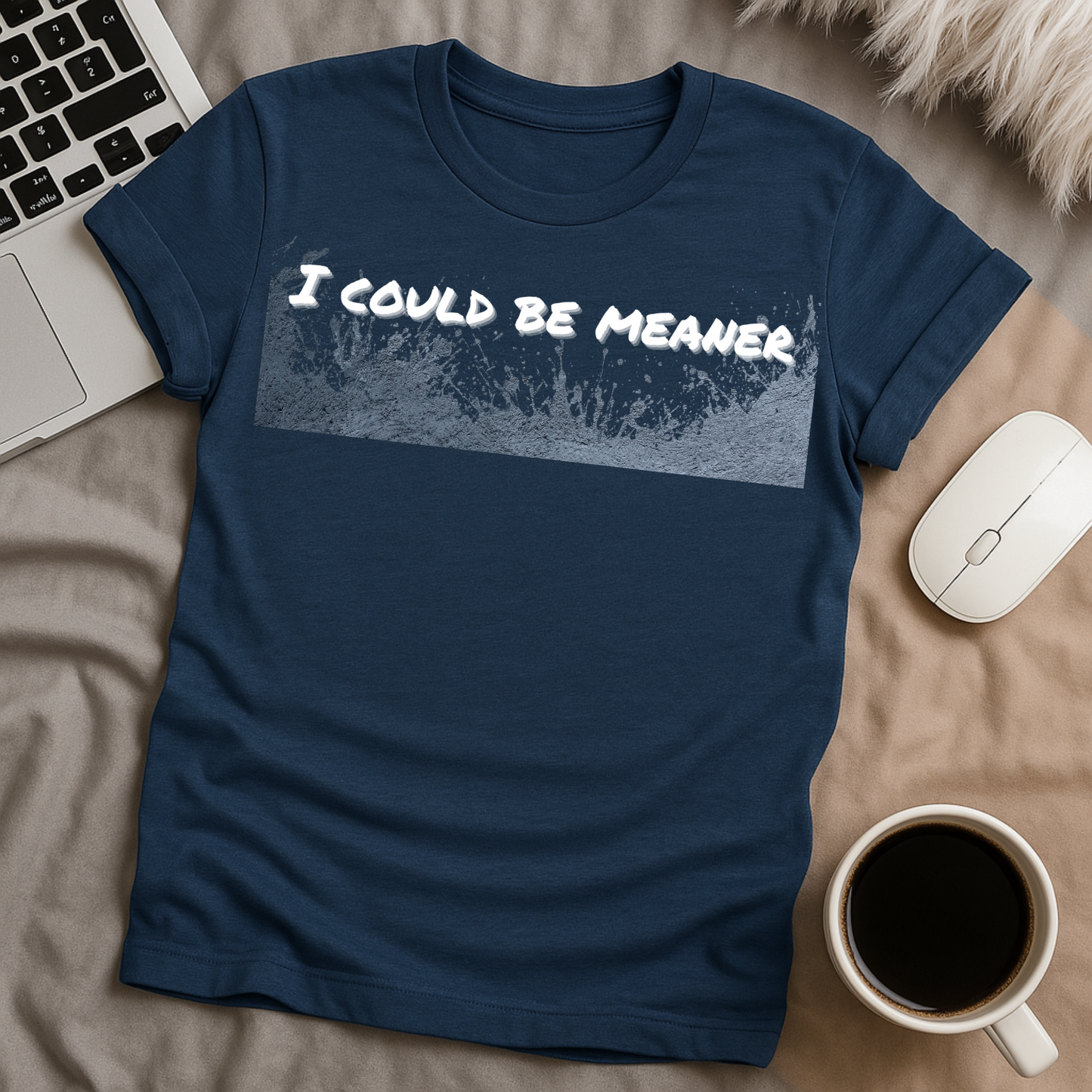 I Could Be Meaner T-Shirt