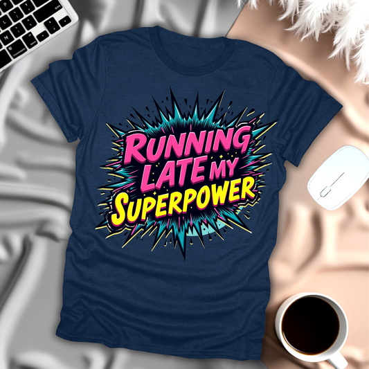 Running Late My Superpower T-Shirt
