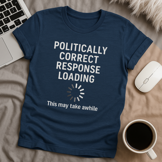 Politically Correct Response T-Shirt