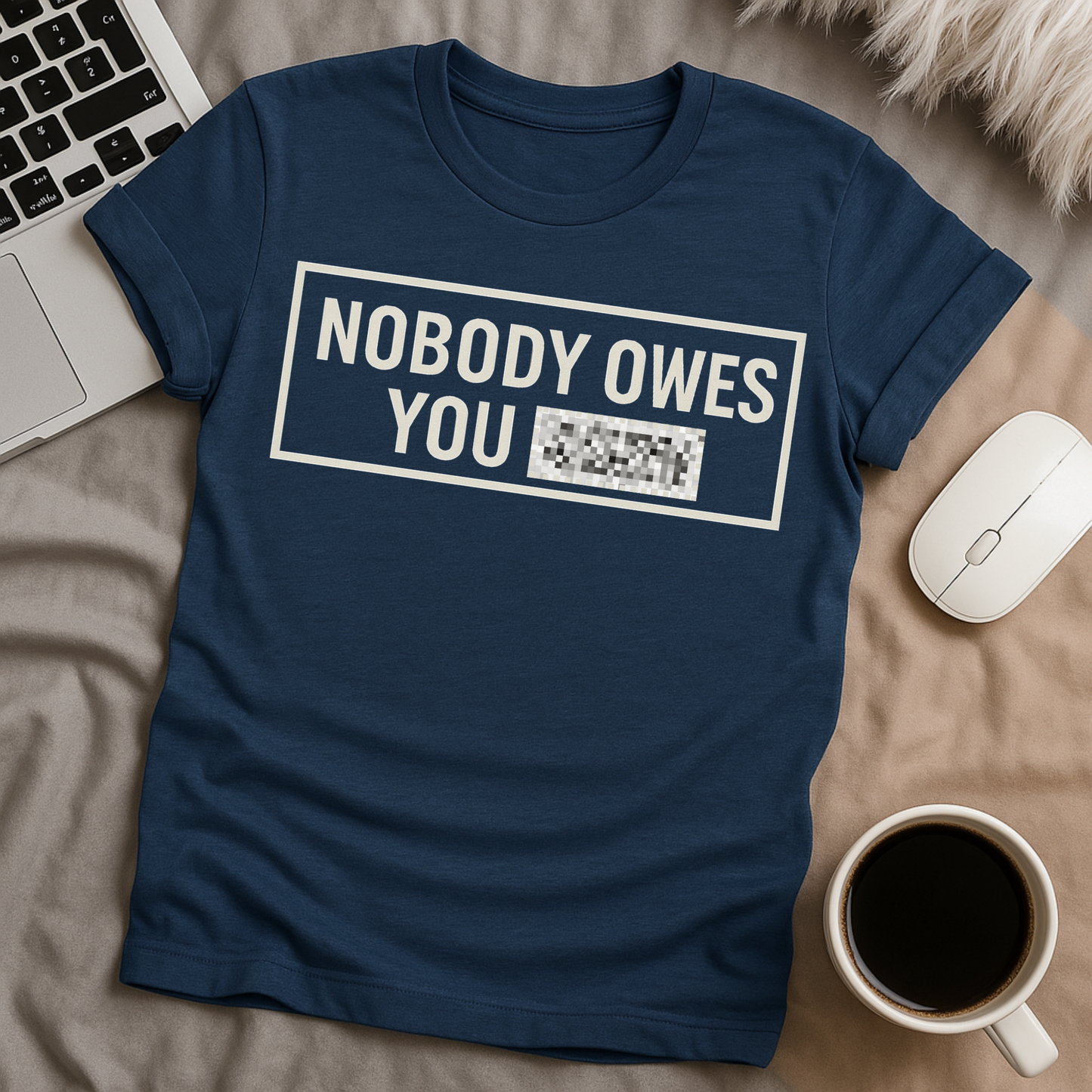 Nobody Owes You **** T-Shirt