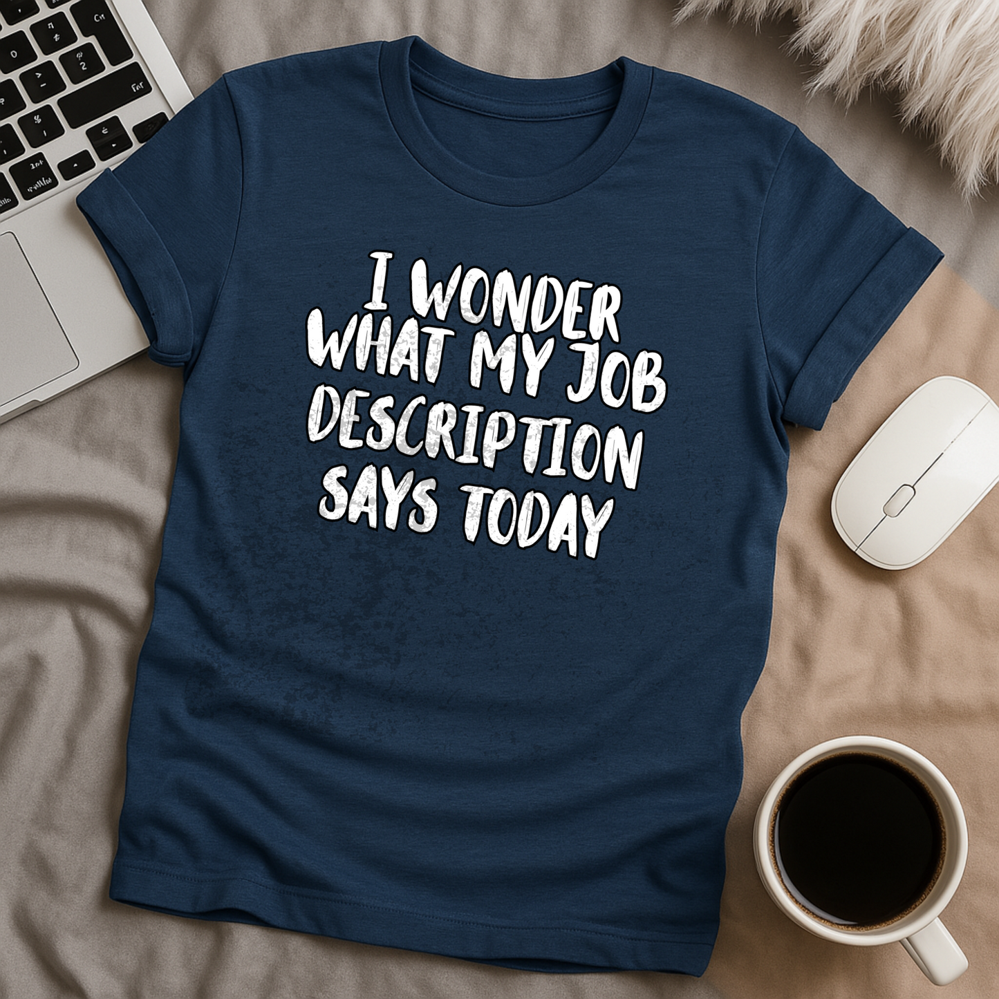 I Wonder What My Job Description Says Today T-Shirt